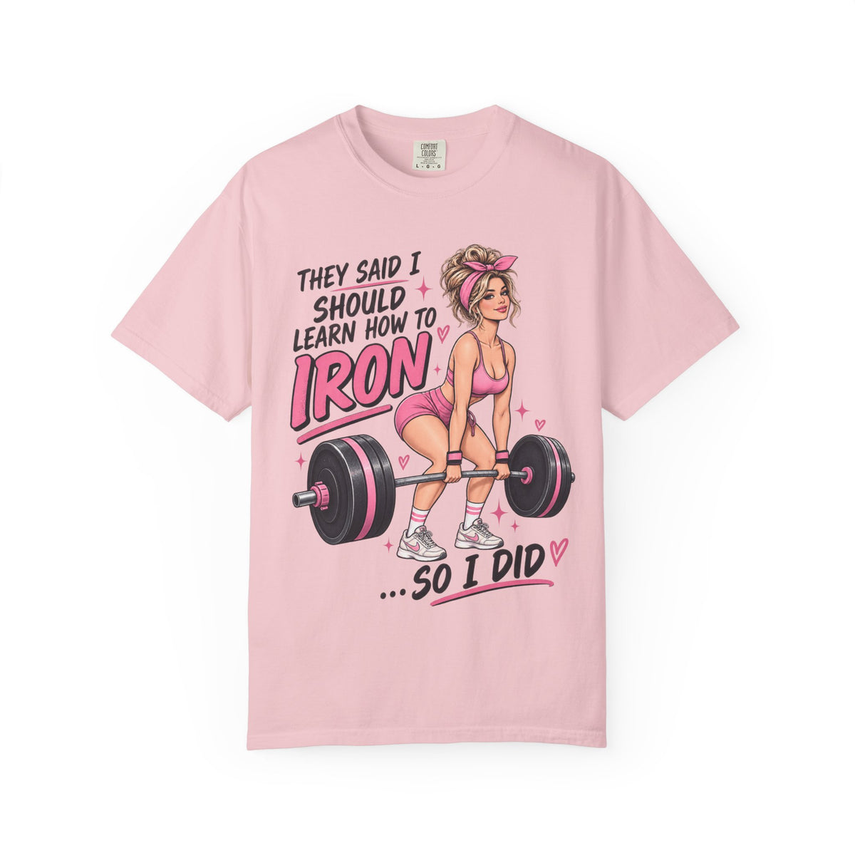 They Said I Should Learn How To Iron So I Did T-shirt