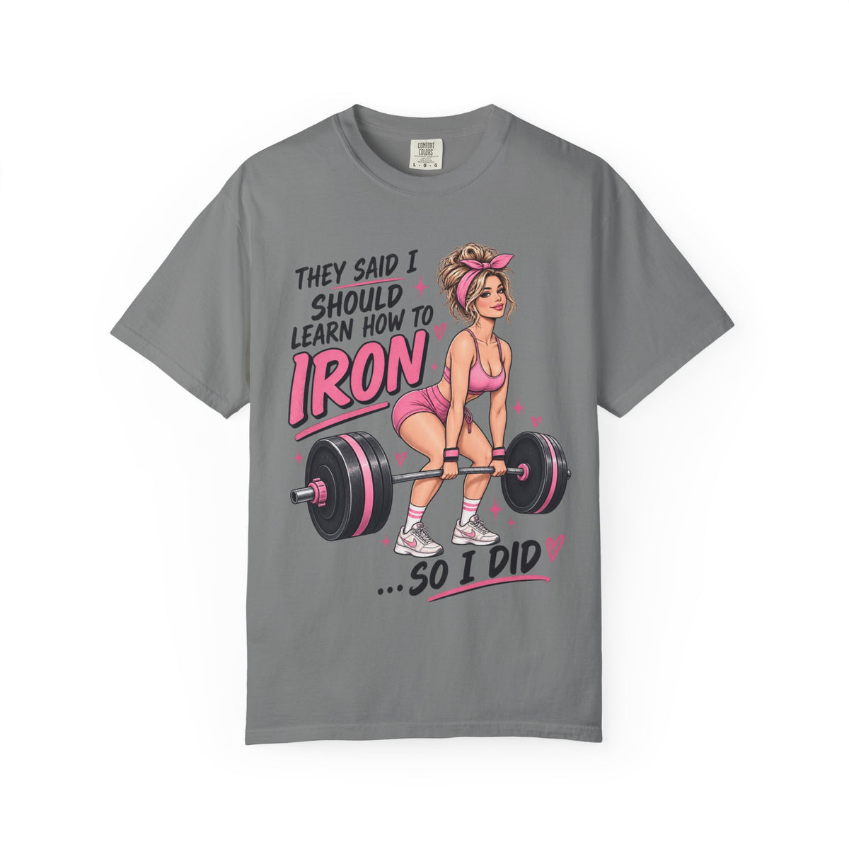 They Said I Should Learn How To Iron So I Did T-shirt