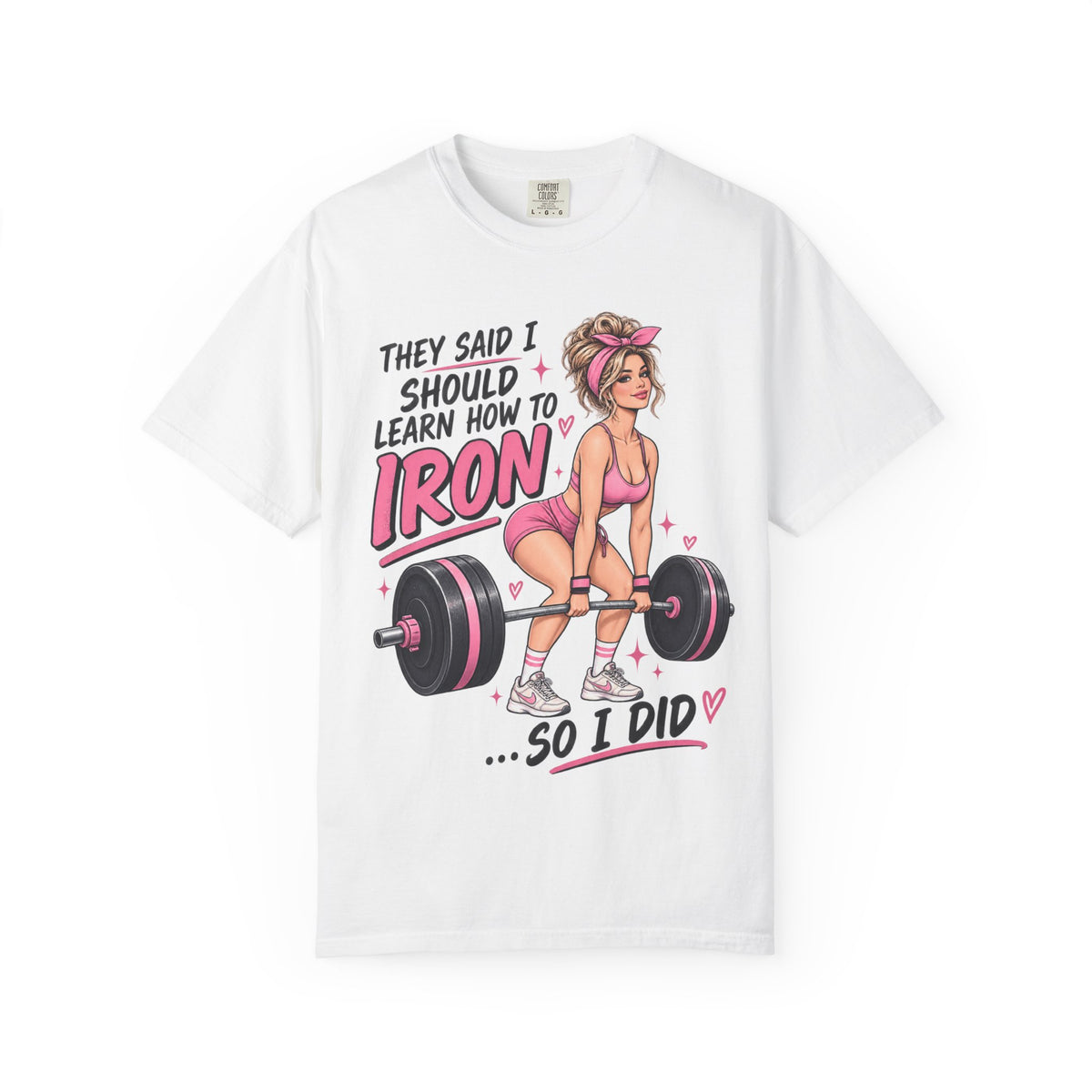 They Said I Should Learn How To Iron So I Did T-shirt