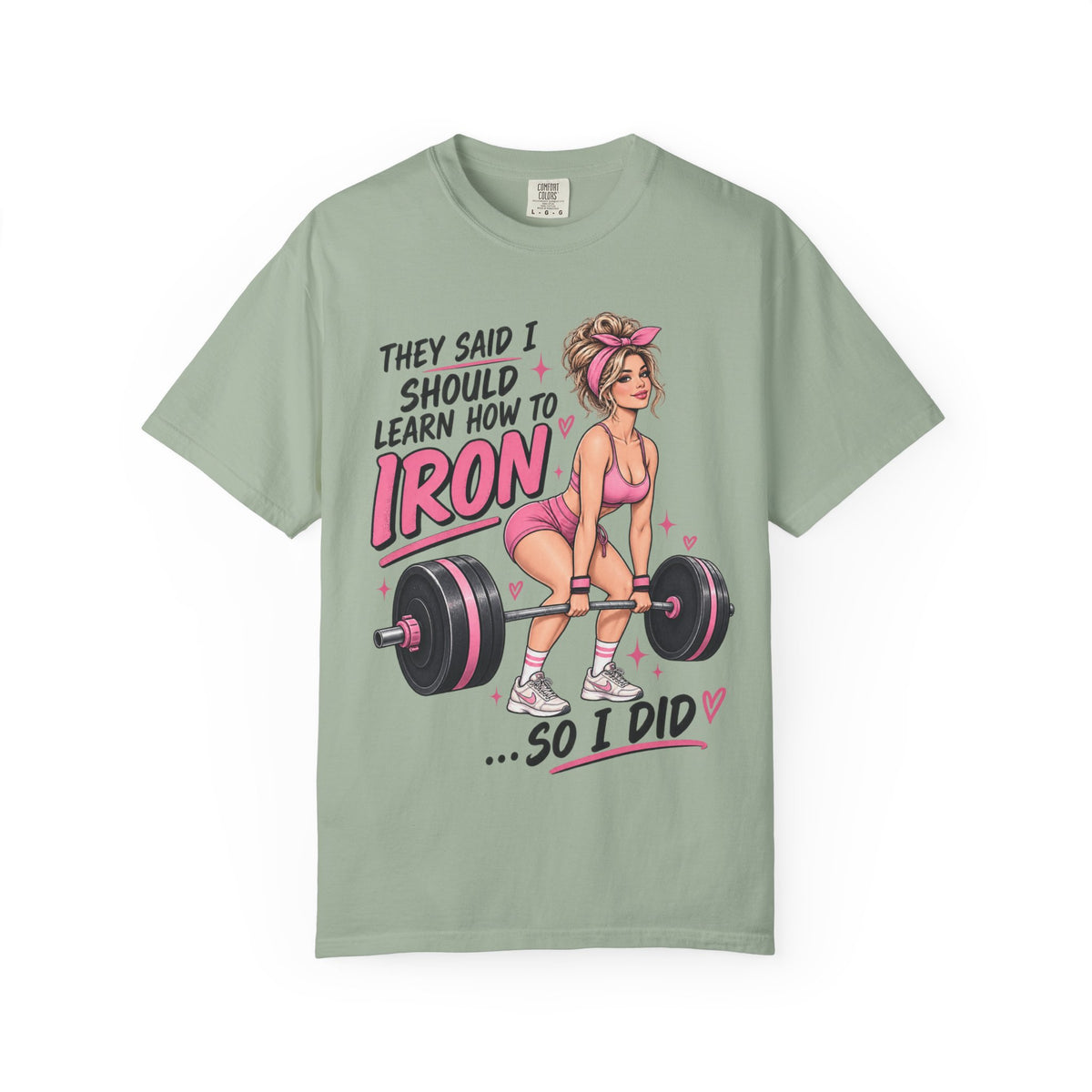 They Said I Should Learn How To Iron So I Did T-shirt
