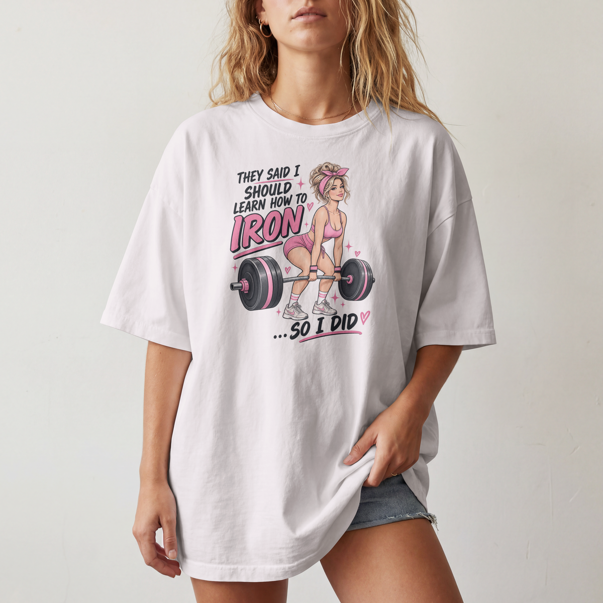 They Said I Should Learn How To Iron So I Did T-shirt